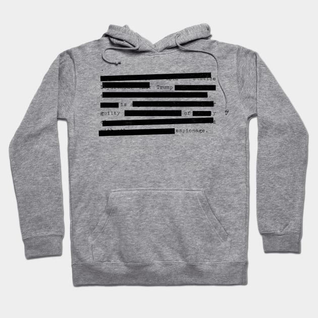 Redacted - Trump Is Guilty Of Espionage Hoodie by TJWDraws